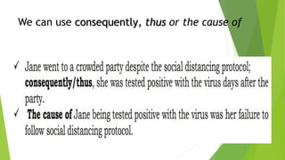 We can use consequently, thus or the cause of
 