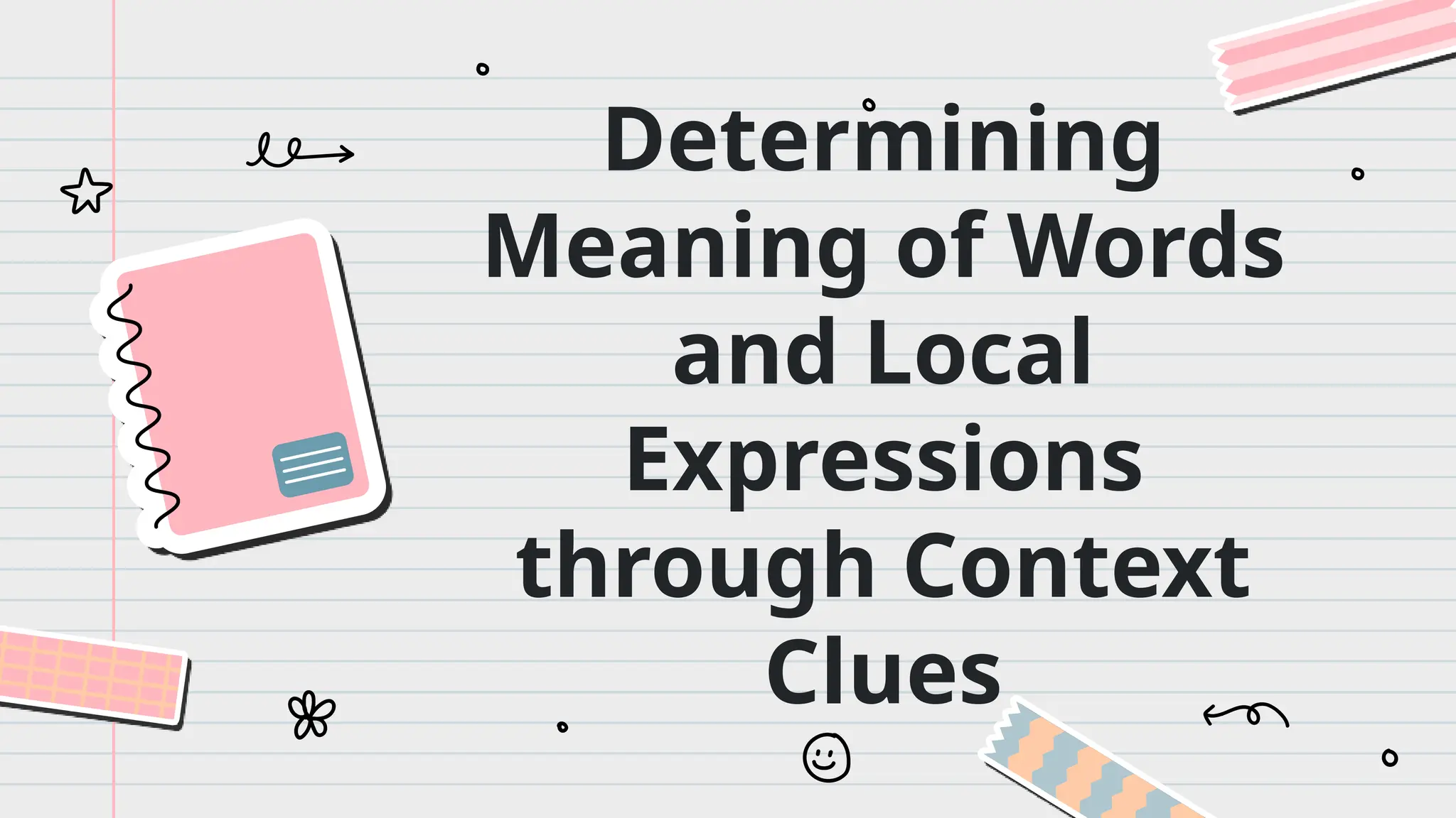 Determining
Meaning of Words
and Local
Expressions
through Context
Clues
 