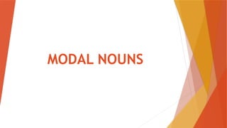 MODAL NOUNS
 