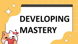 DEVELOPING
MASTERY
 
