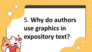 5. Why do authors
use graphics in
expository text?
 