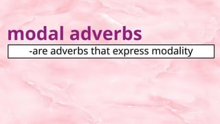 Modality Adverbs ENGLISH 8 2nd quarter use moda verbs nouns and adverbs approximately | PPTX