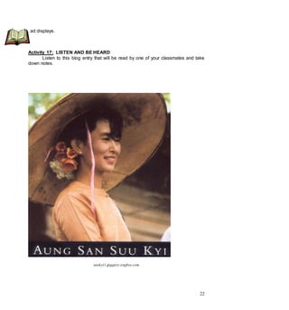 22
Activity 17: LISTEN AND BE HEARD
Listen to this blog entry that will be read by one of your classmates and take
down notes.
suukyi1.jpggury.orgfree.com
ad displays.
 