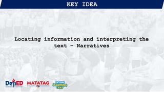 KEY IDEA
Locating information and interpreting the
text – Narratives
 