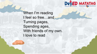 When I’m reading
I feel so free…and
Turning pages,
Spending ages,
With friends of my own.
I love to read
 