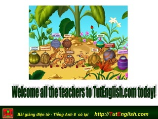 Bài giảng điện tử - Tiếng Anh 8 có tại http://TutEnglish.com
 
