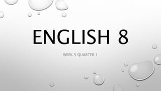 ENGLISH 8
WEEK 5 QUARTER 1
 