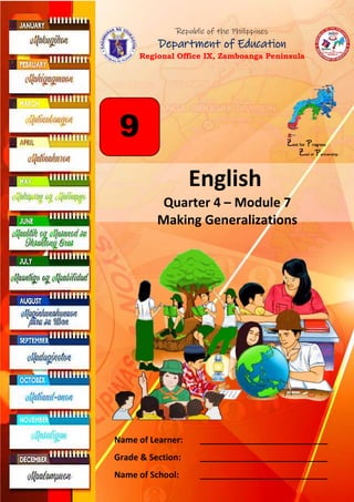 0
English
Quarter 4 – Module 7
Making Generalizations
Zest for Progress
Zeal of Partnership
9
Name of Learner: ___________________________
Grade & Section: ___________________________
Name of School: ___________________________
Republic of the Philippines
Department of Education
Regional Office IX, Zamboanga Peninsula
 