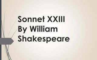 Sonnet XXIII
By William
Shakespeare
 