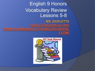 English 9 Honors
Vocabulary Review
Lessons 5-8
 
