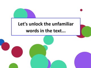 Let's unlock the unfamiliar
words in the text...
 