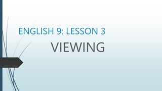 ENGLISH 9: LESSON 3
VIEWING
 