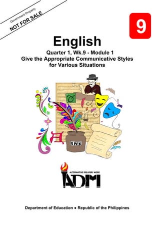 i
NOT
English
Quarter 1, Wk.9 - Module 1
Give the Appropriate Communicative Styles
for Various Situations
Department of Education ● Republic of the Philippines
9
 