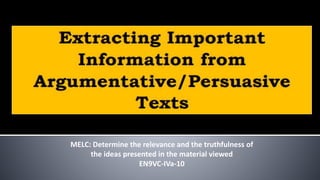 MELC: Determine the relevance and the truthfulness of
the ideas presented in the material viewed
EN9VC-IVa-10
 