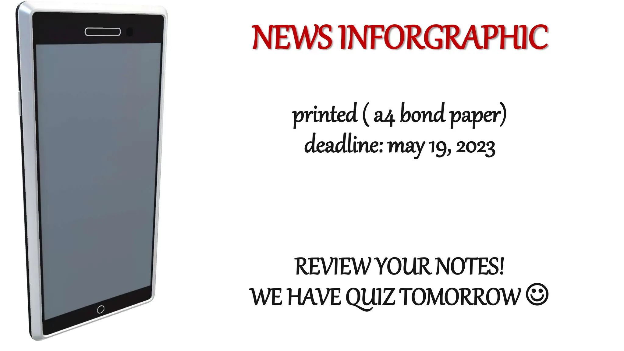 NEWS INFORGRAPHIC
printed ( a4 bond paper)
deadline: may 19, 2023
REVIEWYOUR NOTES!
WE HAVE QUIZ TOMORROW 