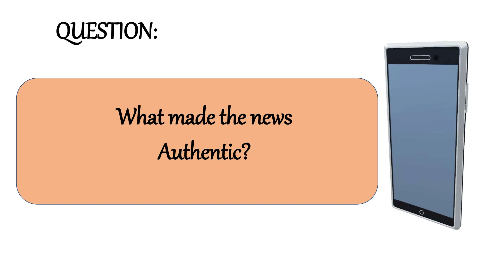 QUESTION:
What made the news
Authentic?