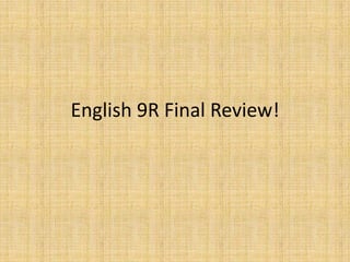 English 9R Final Review!
 