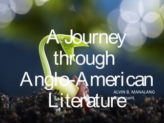 A Journey
through
Anglo-American
Literature
ALVIN B. MANALANG
Discussant
 