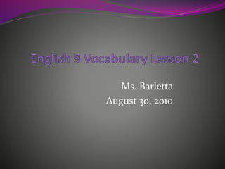 Ms. Barletta
August 30, 2010
 