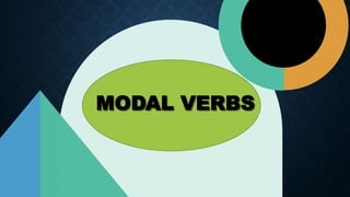 MODAL VERBS
 