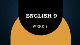 ENGLISH 9
WEEK 1
 