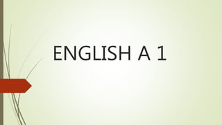 ENGLISH A 1
 