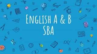 English A & B
SBA
 