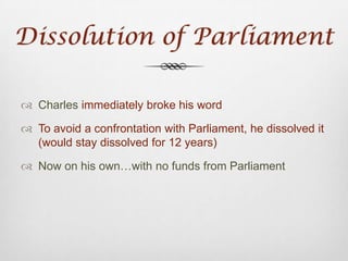 Petition of RightNo funds could be borrowed or raised through taxes & tariffs without the explicit approval of Parliament