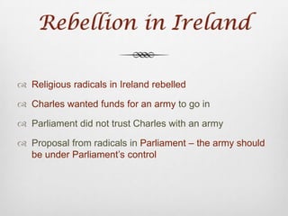 Twelve Years to StewParliament had 12 years to stew and were ready to show Charles no mercyRefused Charles any money until he addressed a very long list of complaintsWhat do you think Charles did??