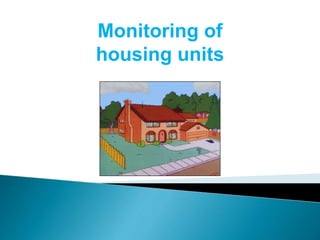 Monitoring of 
housing units 
 