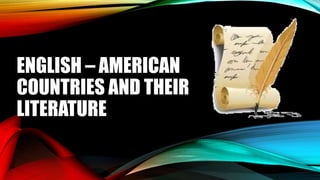ENGLISH – AMERICAN
COUNTRIES AND THEIR
LITERATURE
 