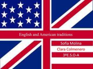 English and American traditions
Sofía Molina
Clara Colmenero
3ºE.S.O-A

 