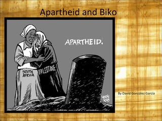 Apartheid and Biko
By David González García
 