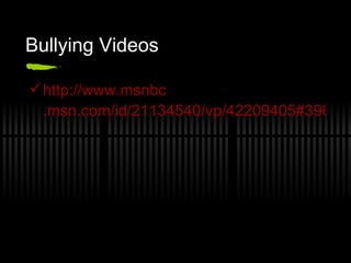 Bullying Videos  http://www. msnbc .msn.com/id/21134540/vp/42209405#39629110 