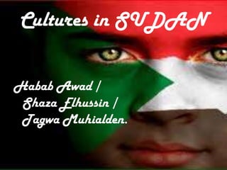 Cultures in SUDAN


Habab Awad /
 Shaza Elhussin /
 Tagwa Muhialden.
 