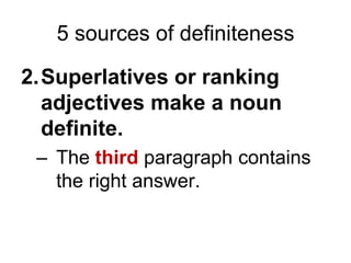 Superlatives or ranking adjectives make a noun definite.The third paragraph contains the right answer.5 sources of definiteness