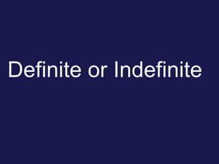 Definite or Indefinite