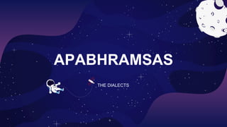 APABHRAMSAS
THE DIALECTS
 
