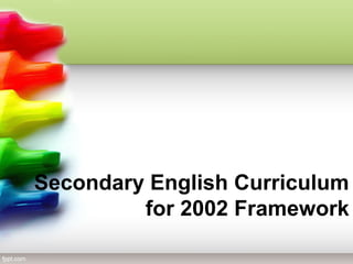 Secondary English Curriculum
for 2002 Framework
 