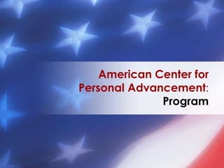 American Center for
Personal Advancement:
Program
 