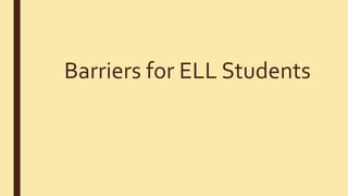 Barriers for ELL Students
 