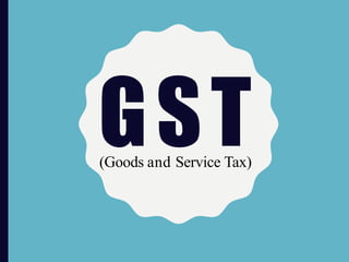 GST(Goods and Service Tax)
 