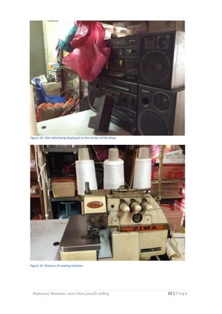 Figure 16: Old radio being displayed at the corner of the shop.

Figure 17: Pictures of sewing machine.

Stationery Business: more than pencils selling

22 | P a g e

 