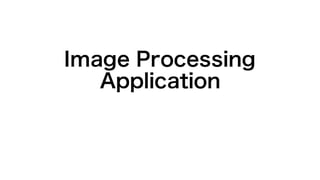 Image Processing
Application
 
