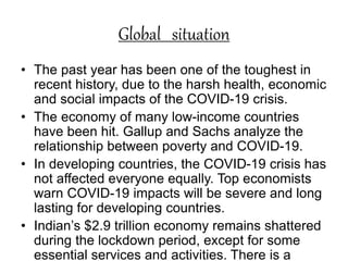 Global situation
• The past year has been one of the toughest in
recent history, due to the harsh health, economic
and soc...