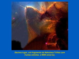 Décimo lugar, um fragmento da Nebulosa Trífida com muitas estrelas, a 9000 anos-luz. 