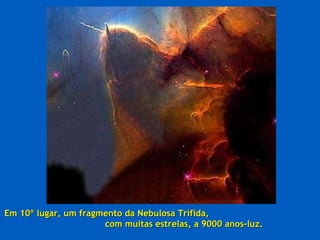 Em 10º lugar, um fragmento da Nebulosa Trífida,  com muitas estrelas, a 9000 anos-luz. 