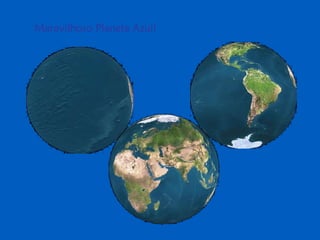 Maravilhoso Planeta Azul!
 