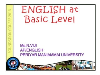 Ms.N.VIJI
AP/ENGLISH
PERIYAR MANIAMMAI UNIVERSITY
 