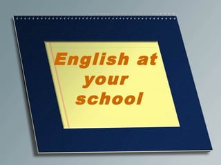 English at
your
school
 